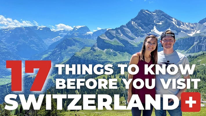SWITZERLAND TRAVEL TIPS: Top 17 Things To Know Before You Visit Switzerland in 2022
